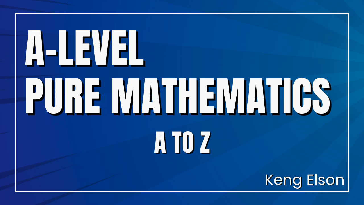 A-LEVEL PURE MATHEMATICS FULL COURSE