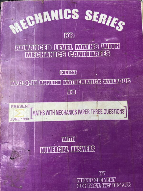 Mechanics Series for Advanced Level Mathematics with Numerical answers for Mechanics Candidates by Mbete Clement (Fairly Used) e learning for africa