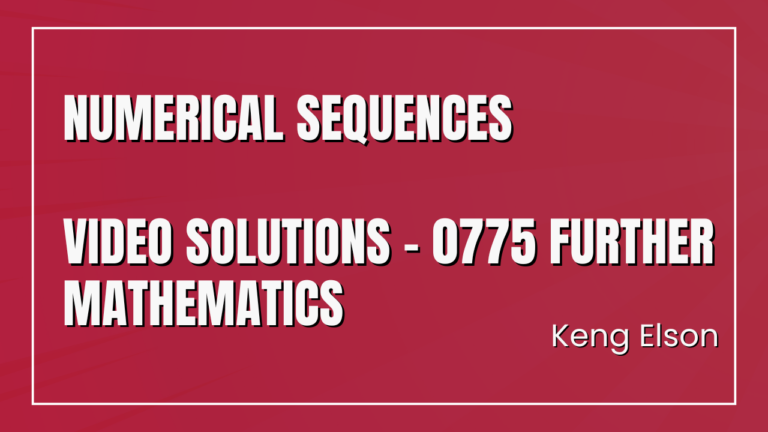 Numerical Sequences Video Solutions – 0775 Further Mathematics