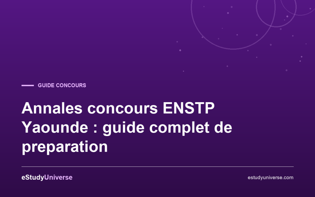 Annales concours ENSTP Yaounde : guide complet de preparation