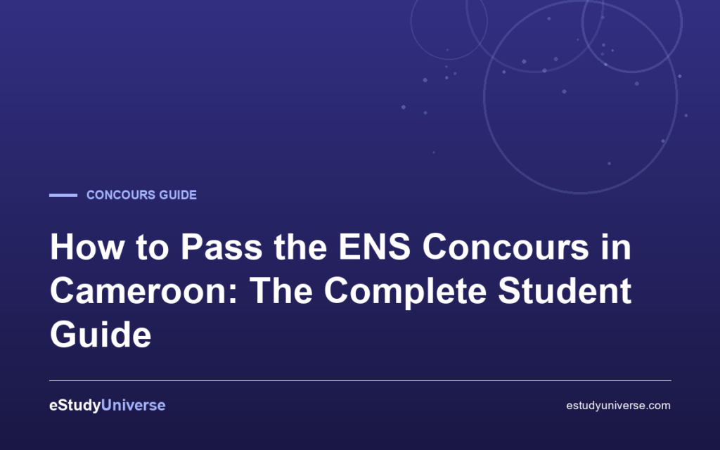 How to Pass the ENS Concours in Cameroon: The  Complete Student Guide
